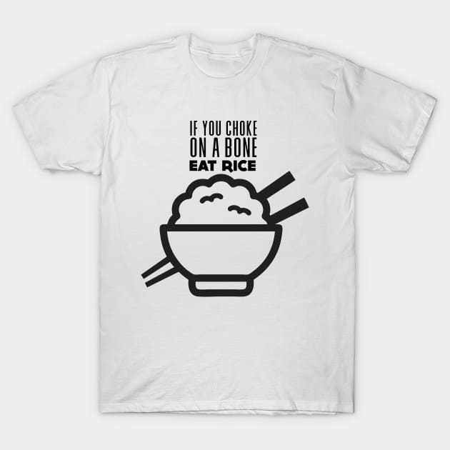 Rice Eater: If You're Choking on a Bone, Eat Rice T-Shirt by Puff Sumo